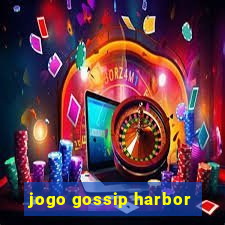 jogo gossip harbor